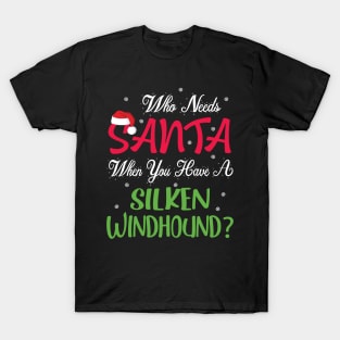 Who Needs Santa When You Have A Silken Windhound Dog Merry T-Shirt